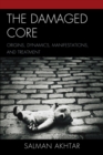 Image for The Damaged Core: Origins, Dynamics, Manifestations, and Treatment