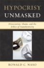 Image for Hypocrisy unmasked: dissociation, shame, and the ethics of inauthenticity
