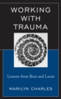 Image for Working with Trauma: Lessons from Bion and Lacan