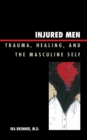 Image for Injured Men: Trauma, Healing, and the Masculine Self