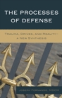 Image for The Processes of Defense: Trauma, Drives, and Reality A New Synthesis