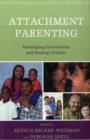 Image for Attachment Parenting : Developing Connections and Healing Children