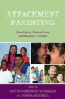 Image for Attachment Parenting: Developing Connections and Healing Children