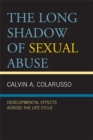 Image for The Long Shadow of Sexual Abuse: Developmental Effects Across the Life Cycle