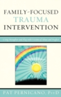 Image for Family-Focused Trauma Intervention : Using Metaphor and Play with Victims of Abuse and Neglect