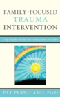 Image for Family-focused trauma intervention: using metaphor and play with victims of abuse and neglect