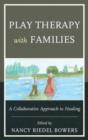 Image for Play therapy with families  : a collaborative approach to healing