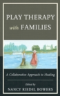 Image for Play therapy with families  : a collaborative approach to healing