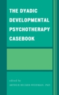 Image for The dyadic developmental psychotherapy casebook