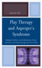 Image for Play therapy and Asperger&#39;s syndrome: helping children and adolescents grow, connect, and heal through the art of play