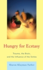 Image for Hungry for ecstasy: trauma, the brain, and the influence of the sixties