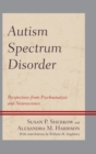 Image for Autism spectrum disorder: perspectives from psychoanalysis and neuroscience