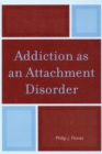 Image for Addiction as an Attachment Disorder