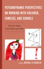 Image for Psychodynamic Perspectives on Working with Children, Families, and Schools