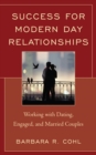 Image for Success for modern day relationships: working with dating, engaged, and married couples