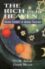 Image for The Rich Go to Heaven : Giving Charity in Jewish Thought