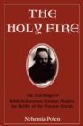 Image for The Holy Fire : The Teachings of Rabbi Kalonymus Kalman Shapira, the Rebbe of the Warsaw Ghetto