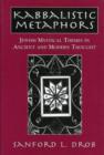 Image for Kabbalistic Metaphors : Jewish Mystical Themes in Ancient and Modern Thought