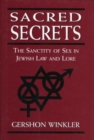 Image for Sacred Secrets : The Sanctity of Sex in Jewish Law and Lore