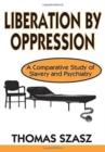 Image for Liberation by oppression  : a comparative study of slavery and psychiatry