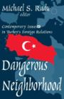 Image for Dangerous neighborhood  : contemporary issues in Turkey&#39;s foreign relations