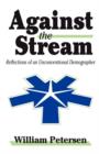 Image for Against the Stream : Reflections of an Unconventional Demographer