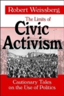 Image for The limits of civic activism  : cautionary tales on the use of politics
