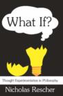 Image for What If? : Thought Experimentation in Philosophy