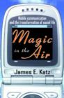 Image for Magic in the air  : mobile communication and the transformation of social life