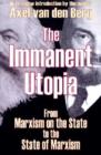Image for The immanent Utopia  : from Marxism on the state to the state of Marxism