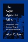 Image for The New Agrarian Mind : The Movement Toward Decentralist Thought in Twentieth-Century America