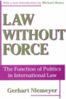 Image for Law without force  : the function of politics in international law