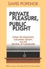 Image for Private Pleasure, Public Plight : Urban Development, Suburban Sprawl, and the Decline of Community