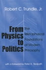 Image for From Physics to Politics : The Metaphysical Foundations of Modern Philosophy
