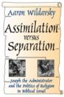 Image for Assimilation Versus Separation : Joseph the Administrator and the Politics of Religion in Biblical Israel
