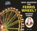 Image for Who Invented the Ferris Wheel? George Ferris
