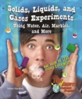 Image for Solids, Liquids, and Gases Experiments Using Water, Air, Marbles, and More