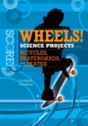 Image for Wheels! Science Projects with Bicycles, Skateboards, and Skates
