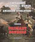 Image for Courageous Children and Women of the American Revolution: Through Primary Sources
