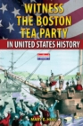 Image for Witness the Boston Tea Party in United States History