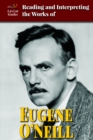 Image for Reading and Interpreting the Works of Eugene O&#39;Neill