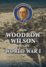 Image for How Woodrow Wilson Fought World War I