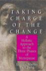 Image for Taking charge of the change  : a holistic approach to the three phases of menopause