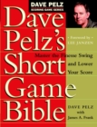 Image for Dave Pelz&#39;s Short Game Bible : Master the Finesse Swing and Lower Your Score