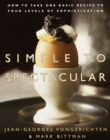 Image for Simple to Spectacular : How to Take One Basic Recipe to Four Levels of Sophistication