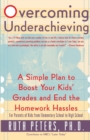 Image for Overcoming underachieving  : a simple plan to boost your kids&#39; grades and end the homework hassles