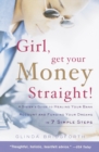 Image for Girl, Get Your Money Straight : A Sister&#39;s Guide to Healing Your Bank Account and Funding Your Dreams in 7 Simple Steps