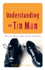 Image for Understanding the tin man  : why so many men avoid intimacy