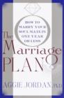 Image for Marriage Plan: How to Marry Your Soul Mate in One Year -- or Less