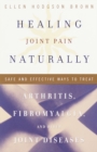 Image for Healing Joint Pain Naturally: Safe and Effective Ways to Treat Arthritis, Fibromyalgia, and Other Joint Diseases